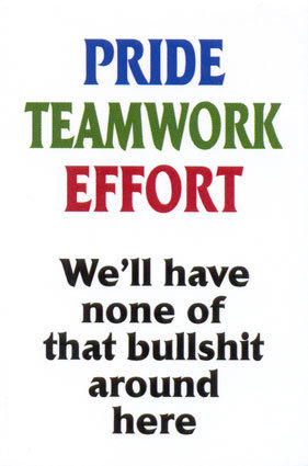 Sign: PRIDE TEAMWORK EFFORT - we'll have none of that bullshit here